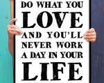 Choose a job you love and you will never have to work a day in your life. Van Akker Vindt 2016